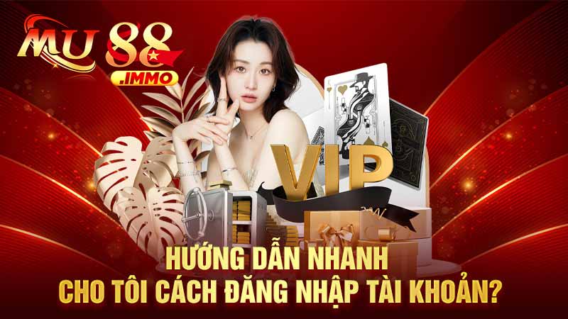 Hướng dẫn nhanh cho tôi cách đăng nhập tài khoản