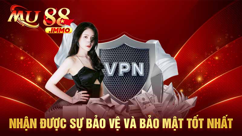 Nhận được sự bảo vệ và bảo mật tốt nhất